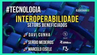 Interoperabilidade de Tecnologias Blockchain com Davi Cunha,Sergio Medeiros,Marcelo Eisele